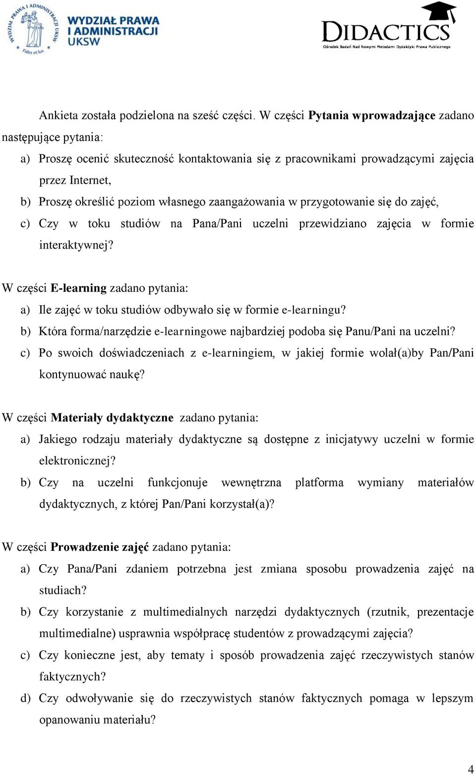 zaangażowania w przygotowanie się do zajęć, c) Czy w toku studiów na Pana/Pani uczelni przewidziano zajęcia w formie interaktywnej?