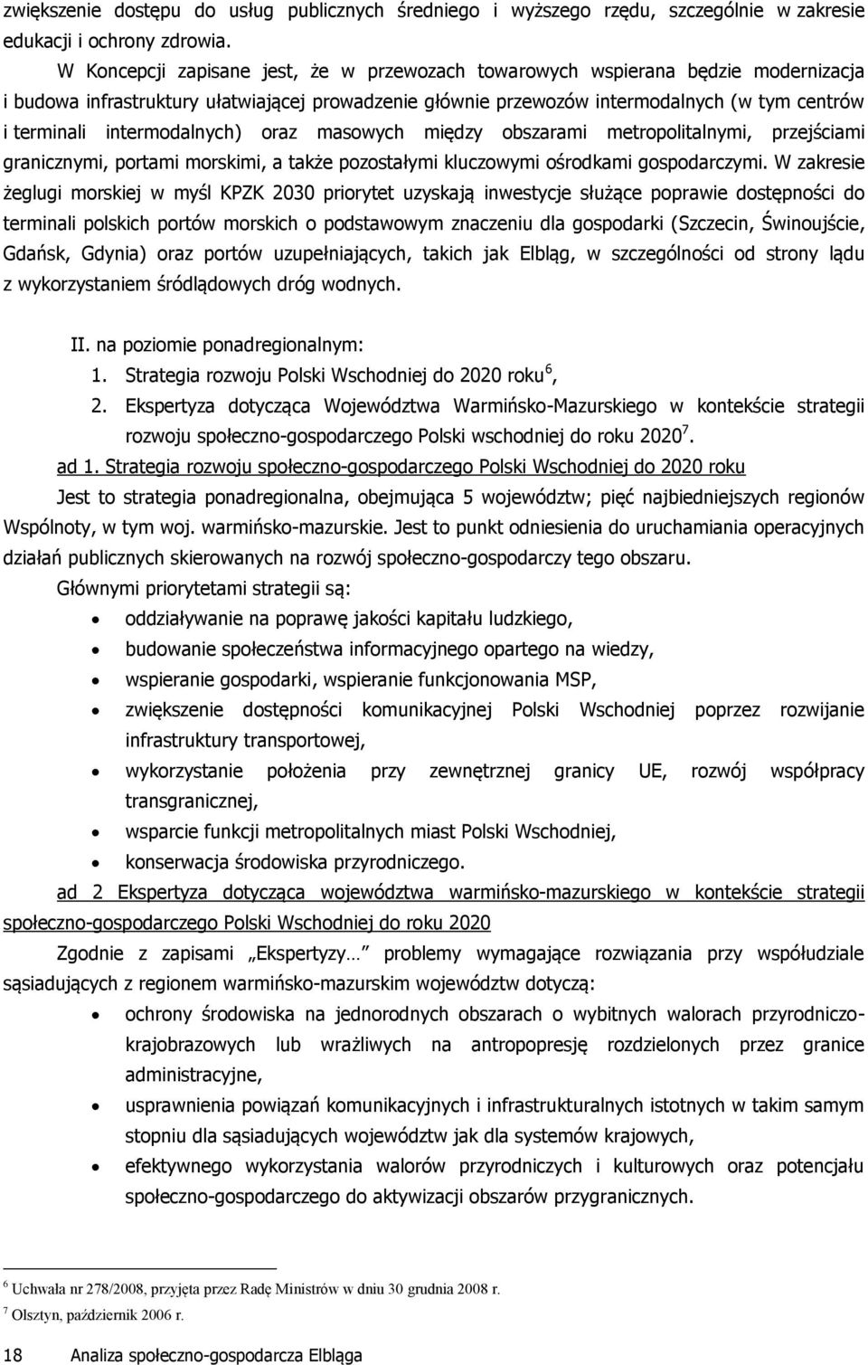 intermodalnych) oraz masowych między obszarami metropolitalnymi, przejściami granicznymi, portami morskimi, a także pozostałymi kluczowymi ośrodkami gospodarczymi.