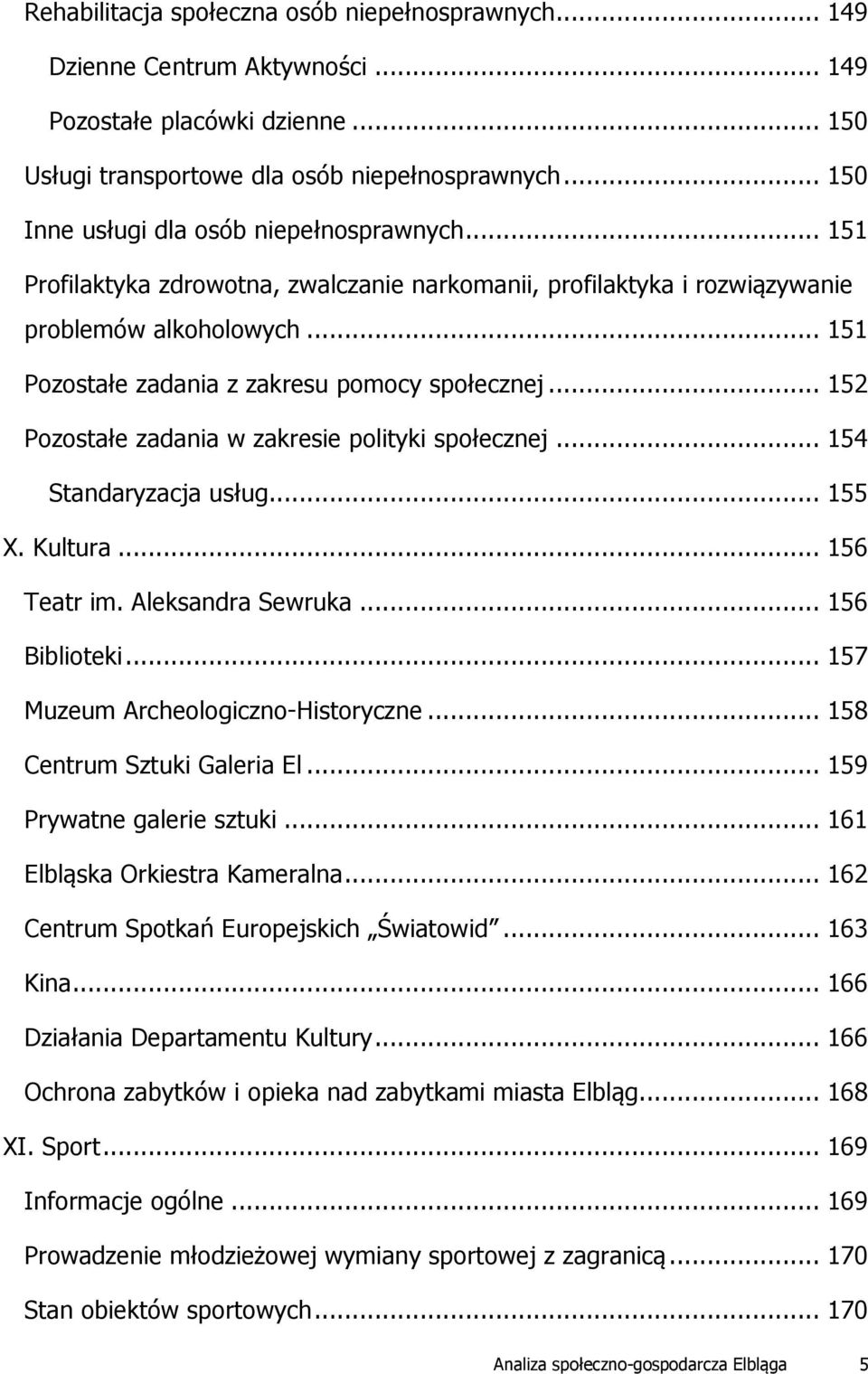 .. 151 Pozostałe zadania z zakresu pomocy społecznej... 152 Pozostałe zadania w zakresie polityki społecznej... 154 Standaryzacja usług... 155 X. Kultura... 156 Teatr im. Aleksandra Sewruka.