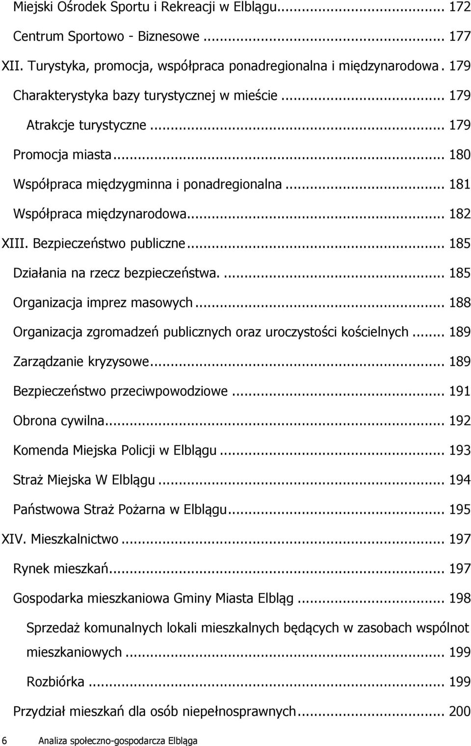 Bezpieczeństwo publiczne... 185 Działania na rzecz bezpieczeństwa.... 185 Organizacja imprez masowych... 188 Organizacja zgromadzeń publicznych oraz uroczystości kościelnych.