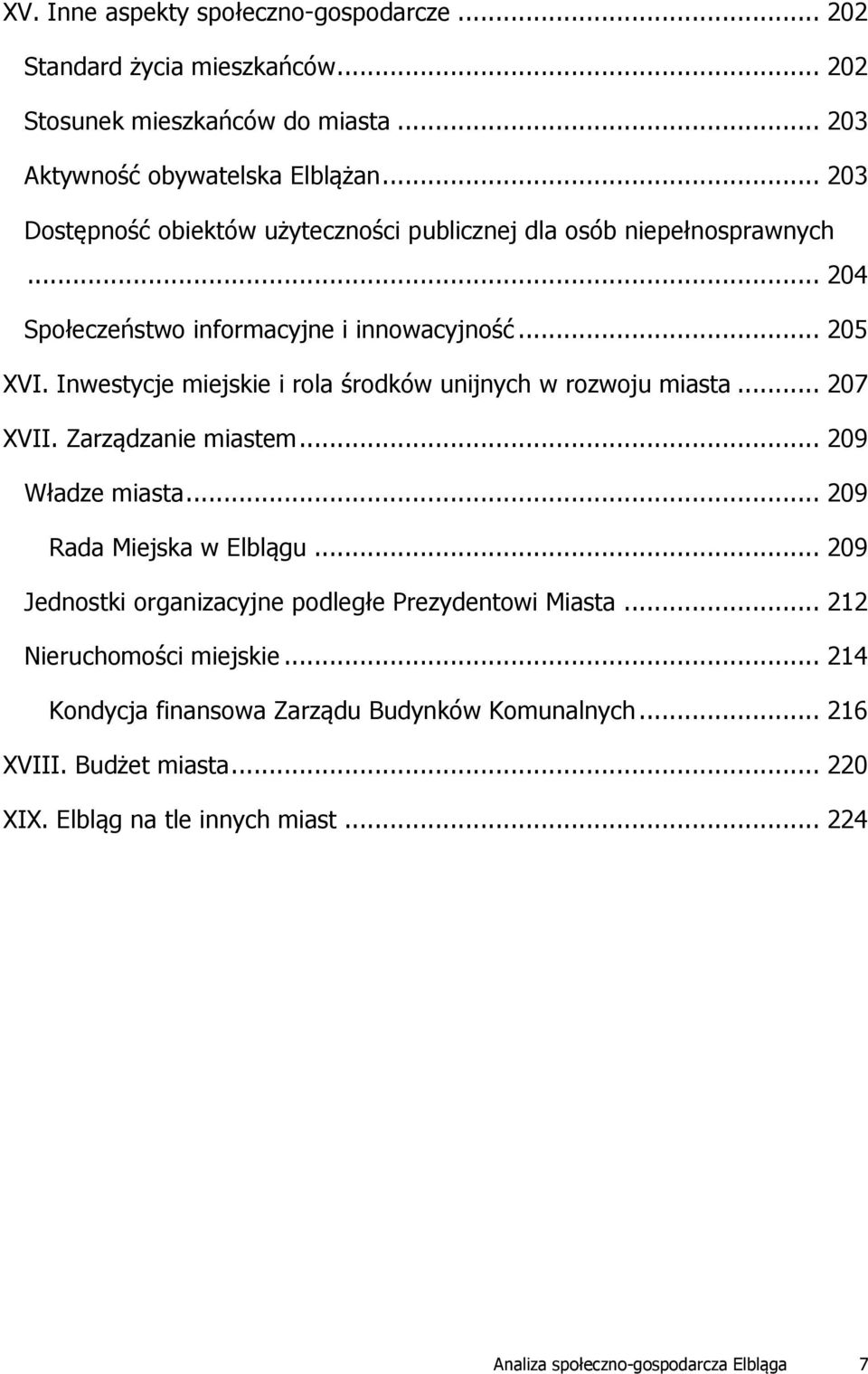 Inwestycje miejskie i rola środków unijnych w rozwoju miasta... 207 XVII. Zarządzanie miastem... 209 Władze miasta... 209 Rada Miejska w Elblągu.