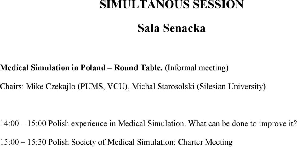 (Silesian University) 14:00 15:00 Polish experience in Medical Simulation.