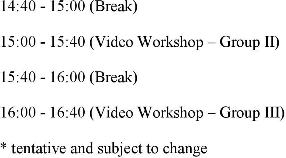 (Break) 16:00-16:40 (Video Workshop