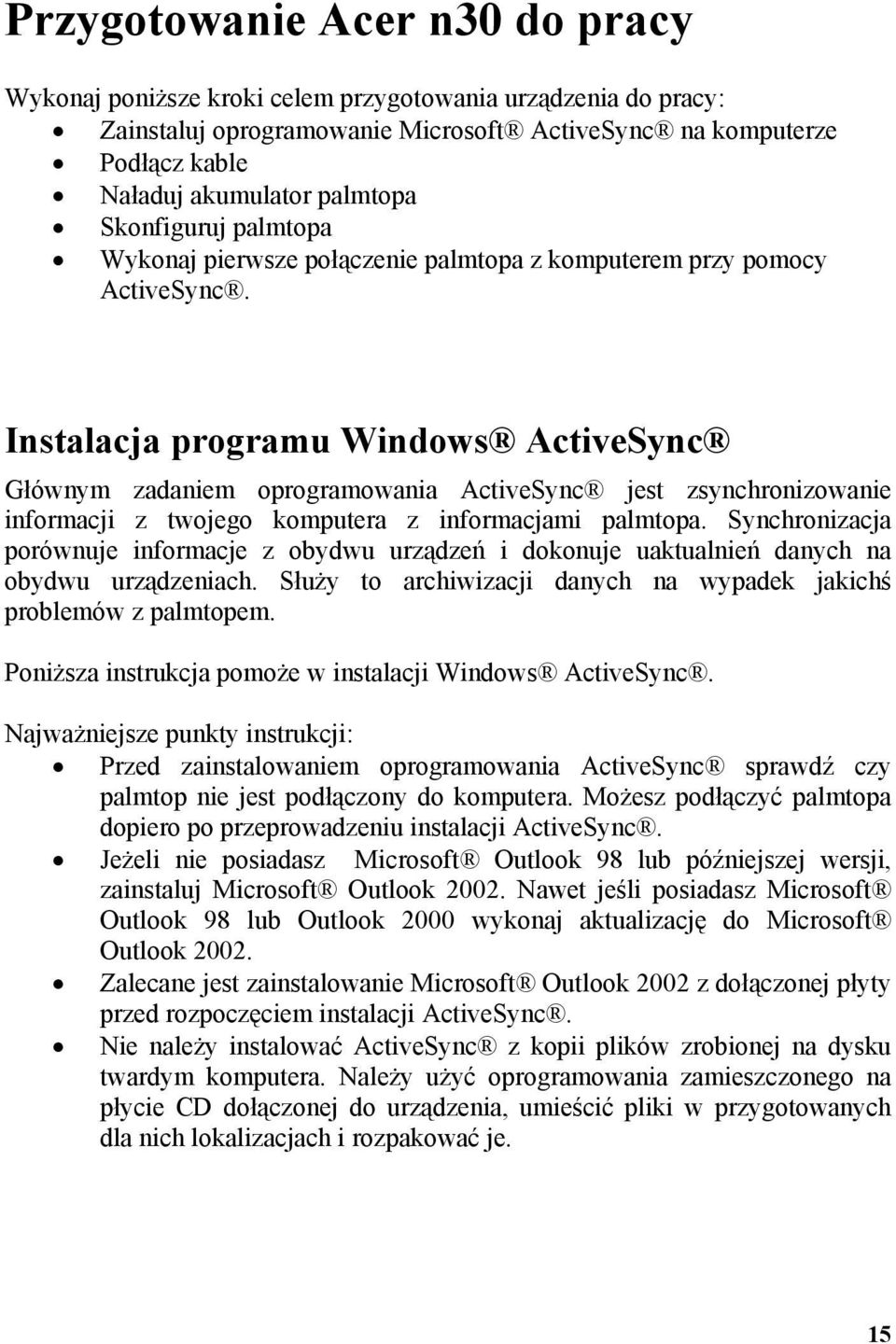 Instalacja programu Windows ActiveSync Głównym zadaniem oprogramowania ActiveSync jest zsynchronizowanie informacji z twojego komputera z informacjami palmtopa.