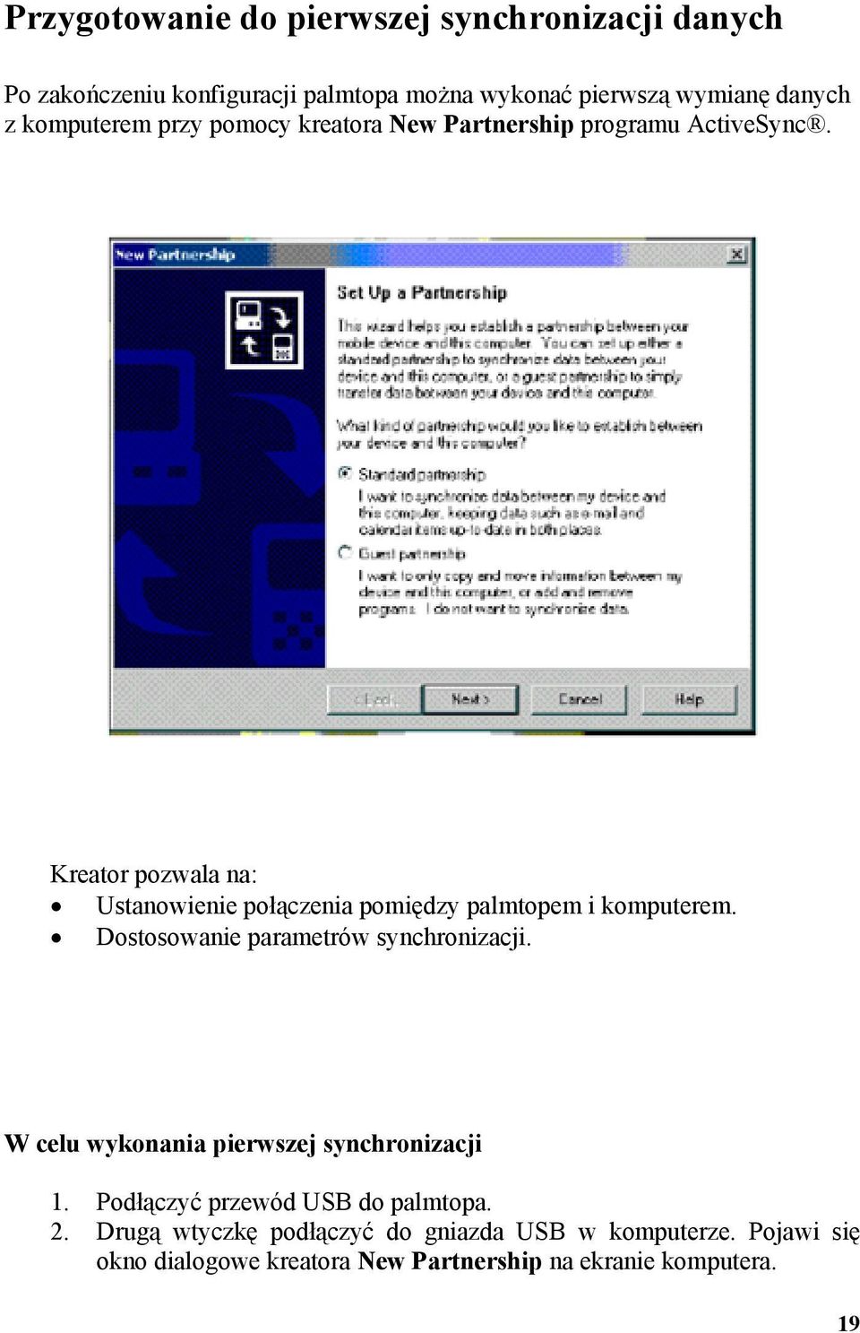 Kreator pozwala na: Ustanowienie połączenia pomiędzy palmtopem i komputerem. Dostosowanie parametrów synchronizacji.