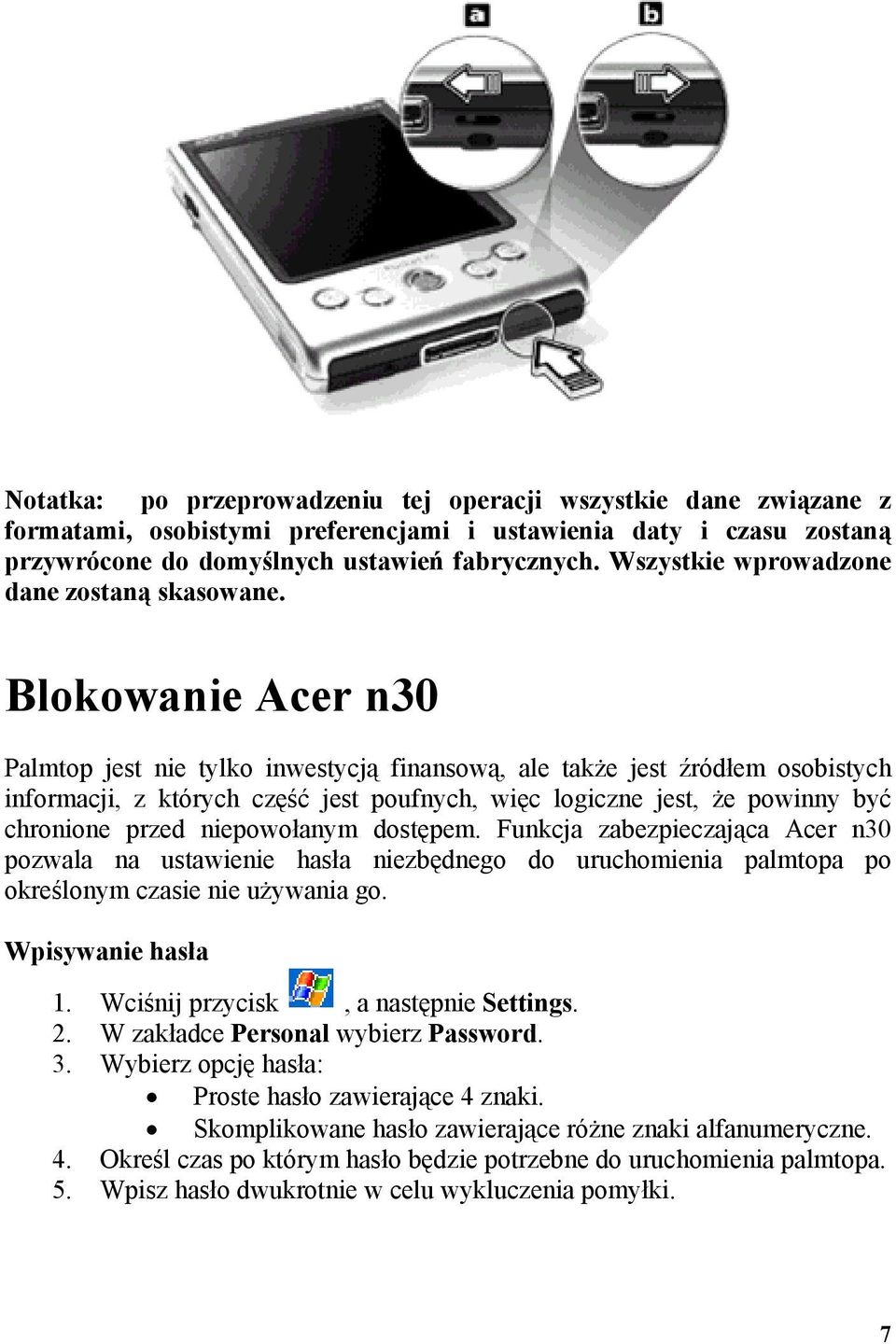 Blokowanie Acer n30 Palmtop jest nie tylko inwestycją finansową, ale także jest źródłem osobistych informacji, z których część jest poufnych, więc logiczne jest, że powinny być chronione przed