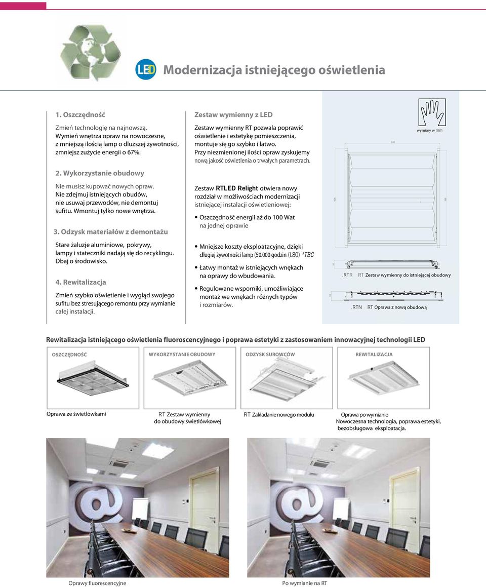 RTLED Relight istniejącej instalacji oświetleniowej: na jednej oprawie s 620 595 całej instalacji. (L80) *TBC.