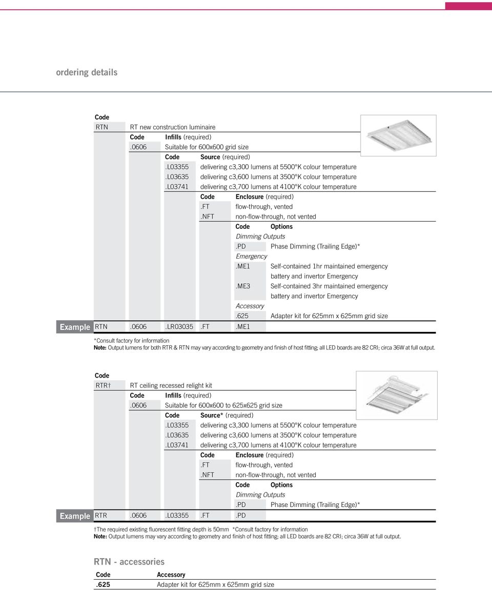 l03741 delivering c3,700 lumens at 4100 K colour temperature Code Enclosure (required).ft flow-through, vented.nft non-flow-through, not vented Code Options Dimming Outputs.
