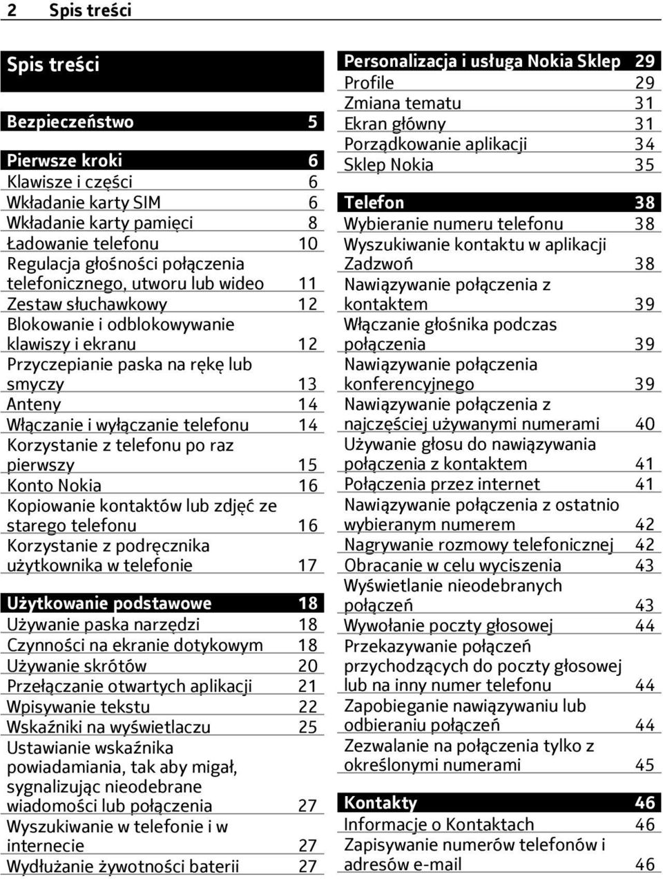 telefonu po raz pierwszy 15 Konto Nokia 16 Kopiowanie kontaktów lub zdjęć ze starego telefonu 16 Korzystanie z podręcznika użytkownika w telefonie 17 Użytkowanie podstawowe 18 Używanie paska narzędzi