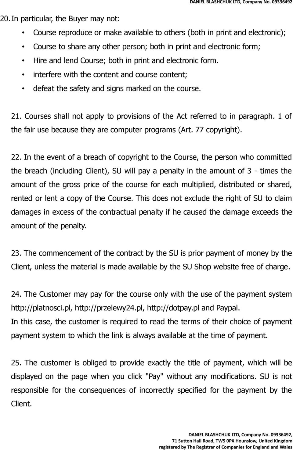 Courses shall not apply to provisions of the Act referred to in paragraph. 1 of the fair use because they are computer programs (Art. 77 copyright). 22.