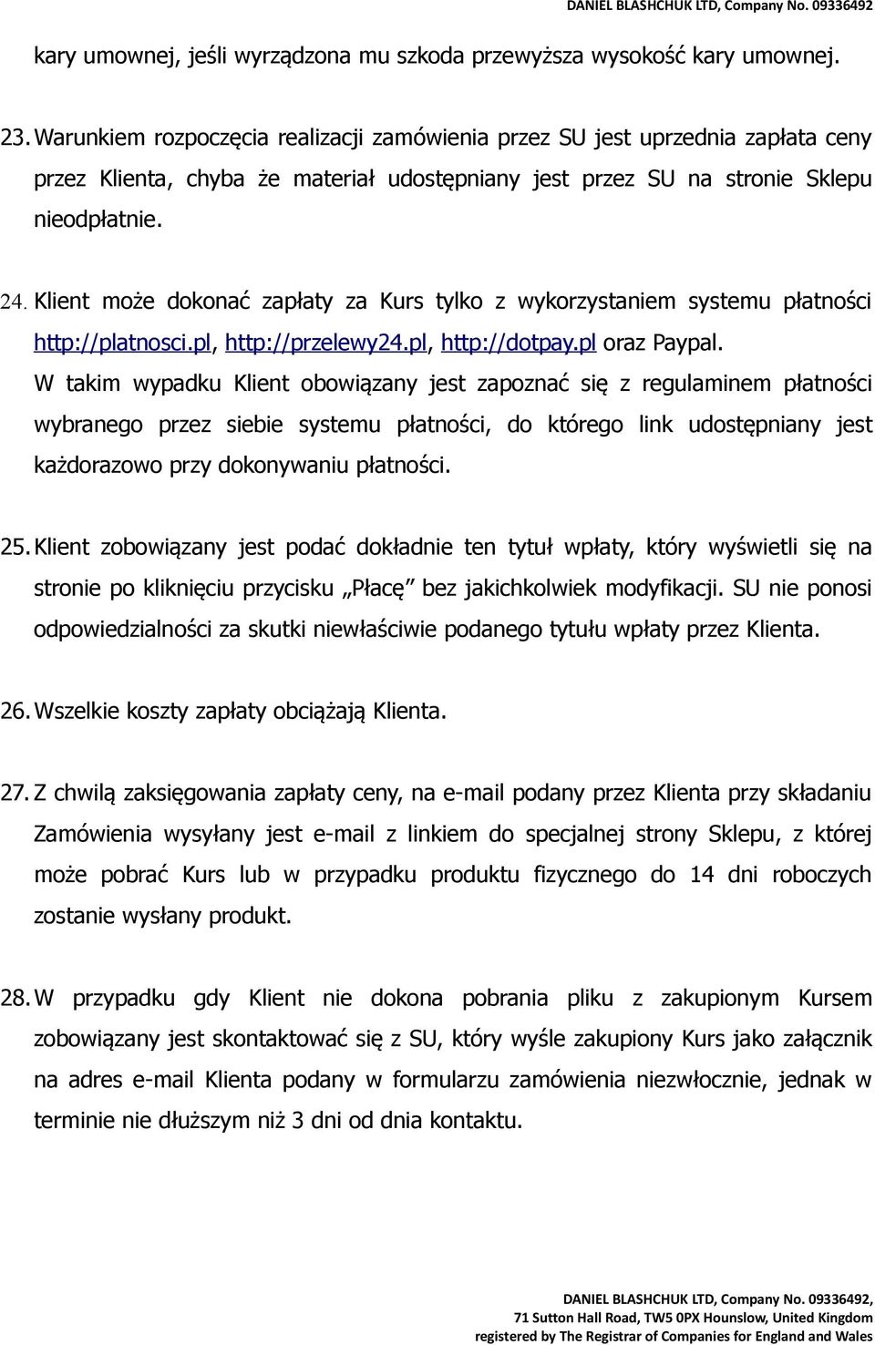 Klient może dokonać zapłaty za Kurs tylko z wykorzystaniem systemu płatności http://platnosci.pl, http://przelewy24.pl, http://dotpay.pl oraz Paypal.