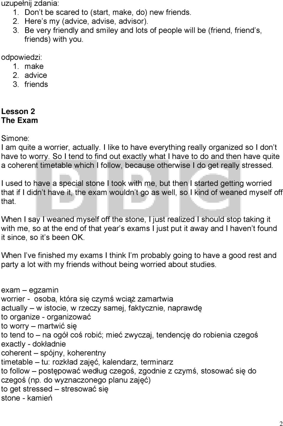 So I tend to find out exactly what I have to do and then have quite a coherent timetable which I follow, because otherwise I do get really stressed.