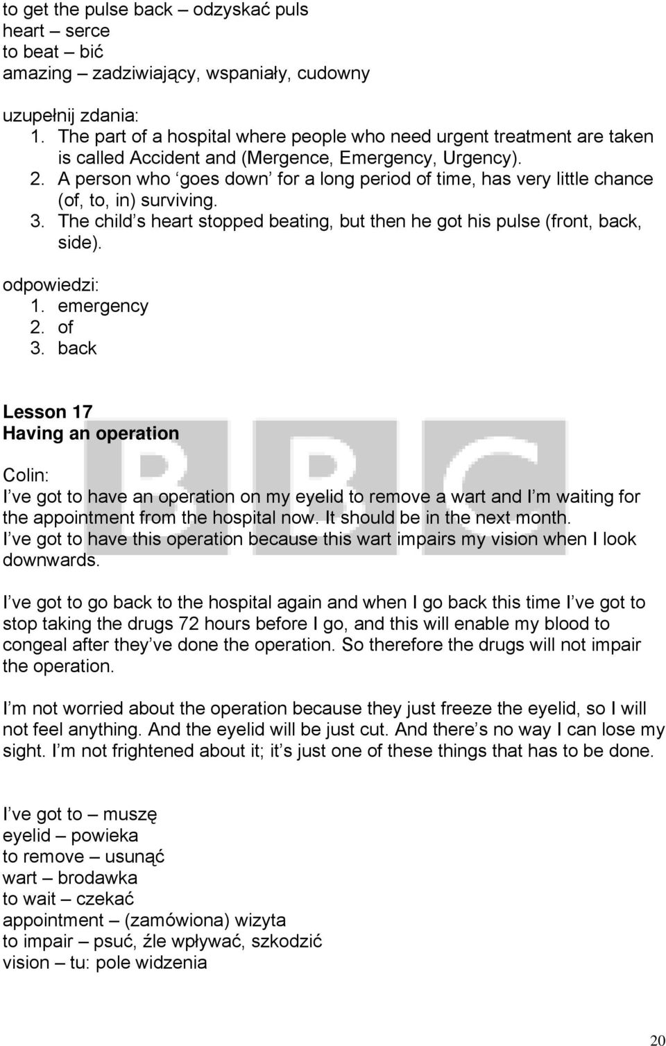 A person who goes down for a long period of time, has very little chance (of, to, in) surviving. 3. The child s heart stopped beating, but then he got his pulse (front, back, side). 1. emergency 2.