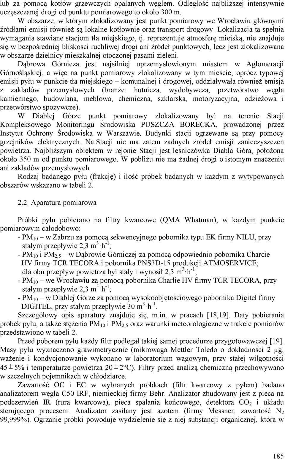 Lokalizacja ta spełnia wymagania stawiane stacjom tła miejskiego, tj.