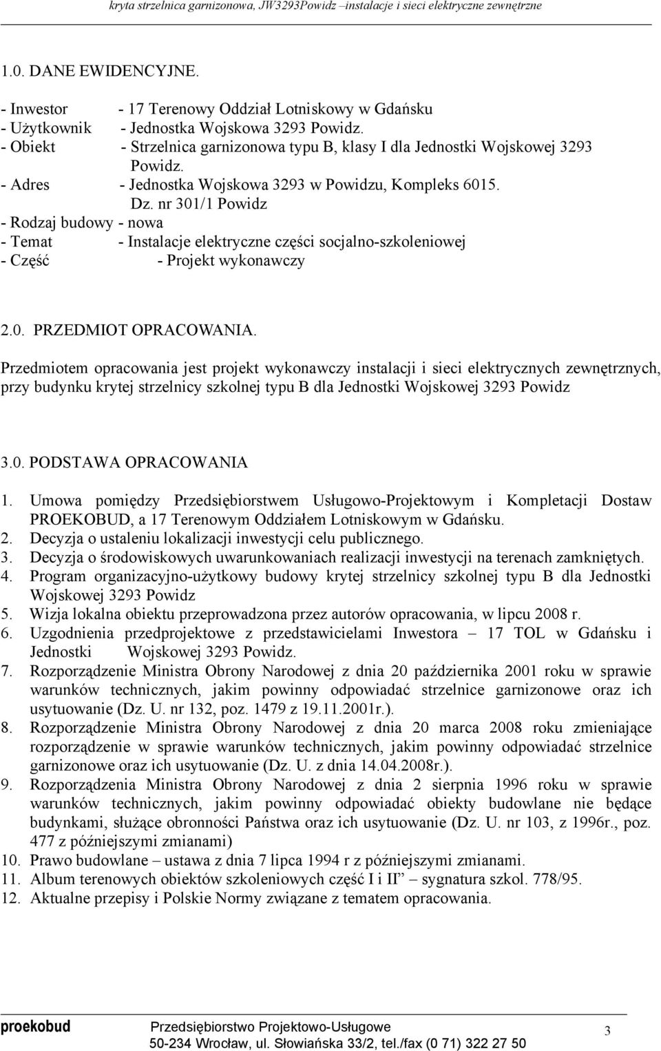 nr 301/1 Powidz - Rodzaj budowy - nowa - Temat - Instalacje elektryczne części socjalno-szkoleniowej - Część - Projekt wykonawczy 2.0. PRZEDMIOT OPRACOWANIA.