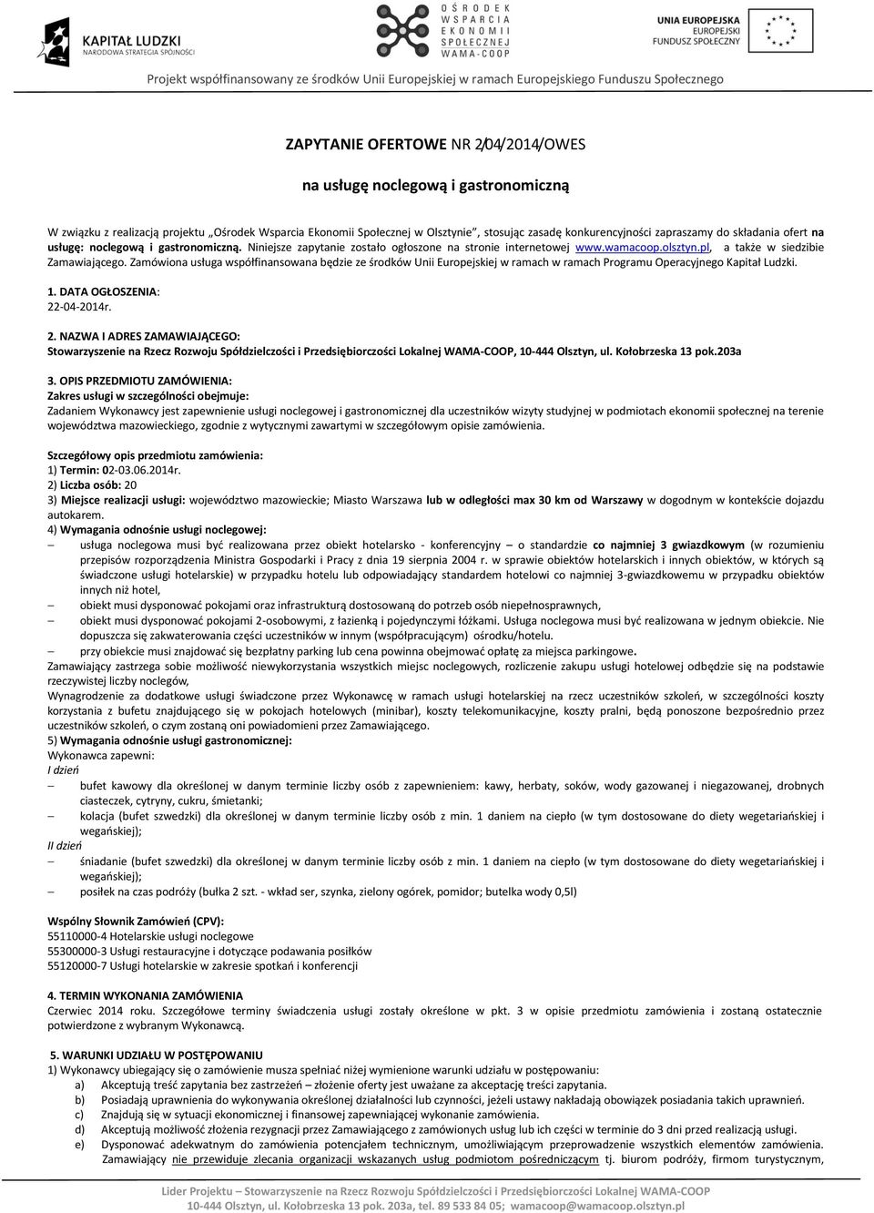 Zamówiona usługa współfinansowana będzie ze środków Unii Europejskiej w ramach w ramach Programu Operacyjnego Kapitał Ludzki. 1. DATA OGŁOSZENIA: 22