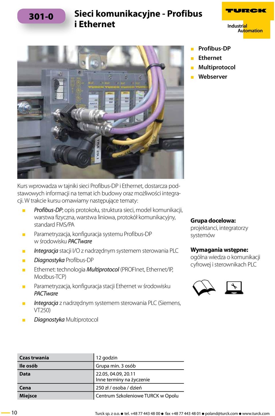 W trakcie kursu omawiamy następujące tematy: J Profibus-DP; opis protokołu, struktura sieci, model komunikacji, warstwa fizyczna, warstwa liniowa, protokół komunikacyjny, standard FMS/PA J