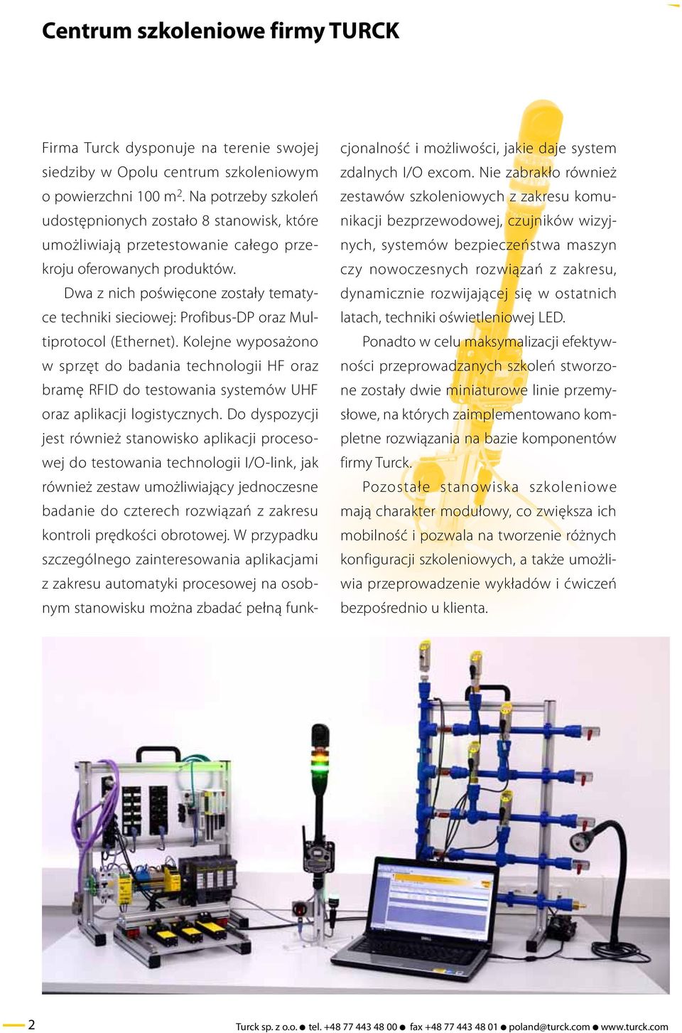 Dwa z nich poświęcone zostały tematyce techniki sieciowej: Profibus-DP oraz Multiprotocol (Ethernet).