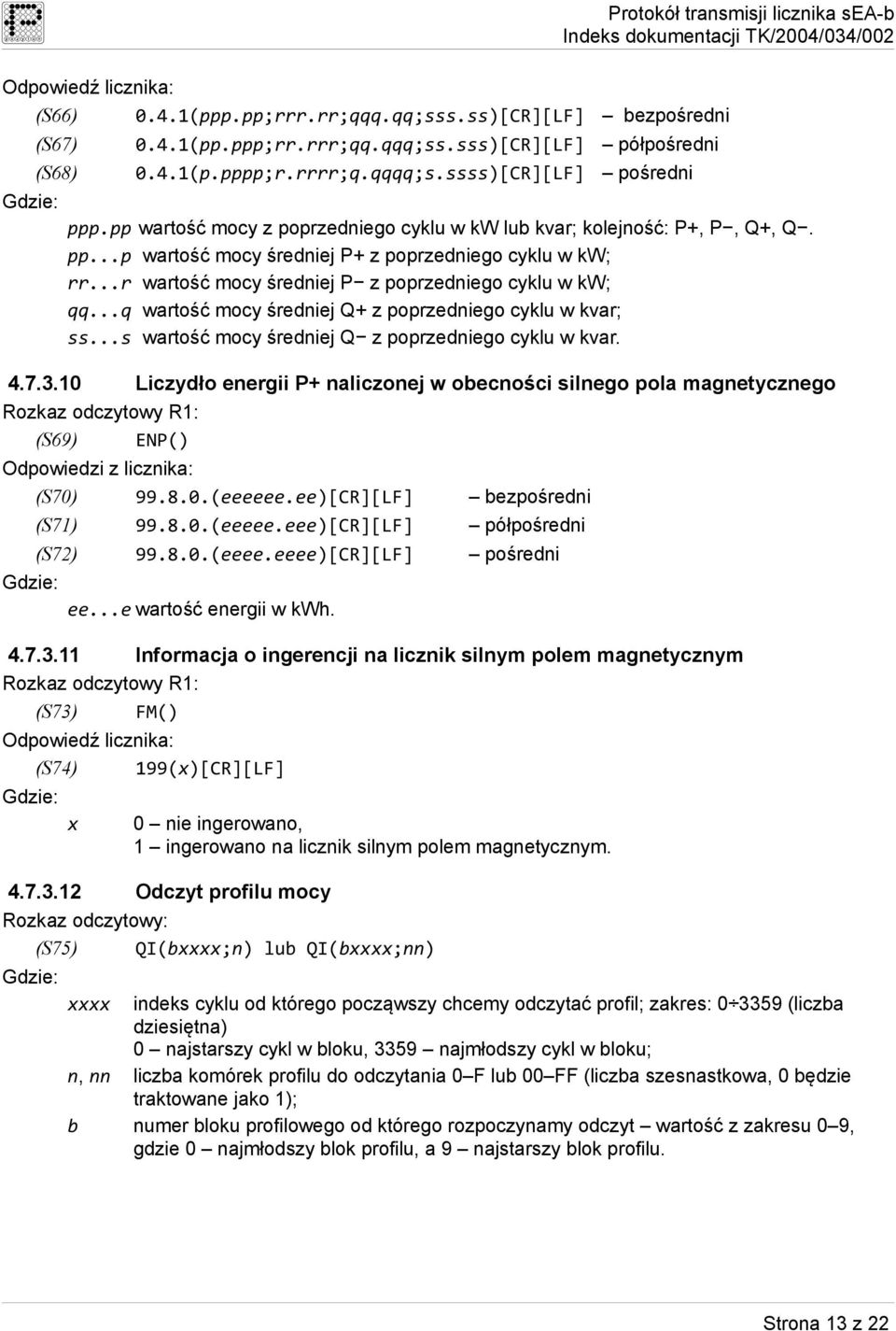 ..q wartość mocy średniej Q+ z poprzedniego cyklu w kvar; ss...s wartość mocy średniej Q z poprzedniego cyklu w kvar. 4.7.3.