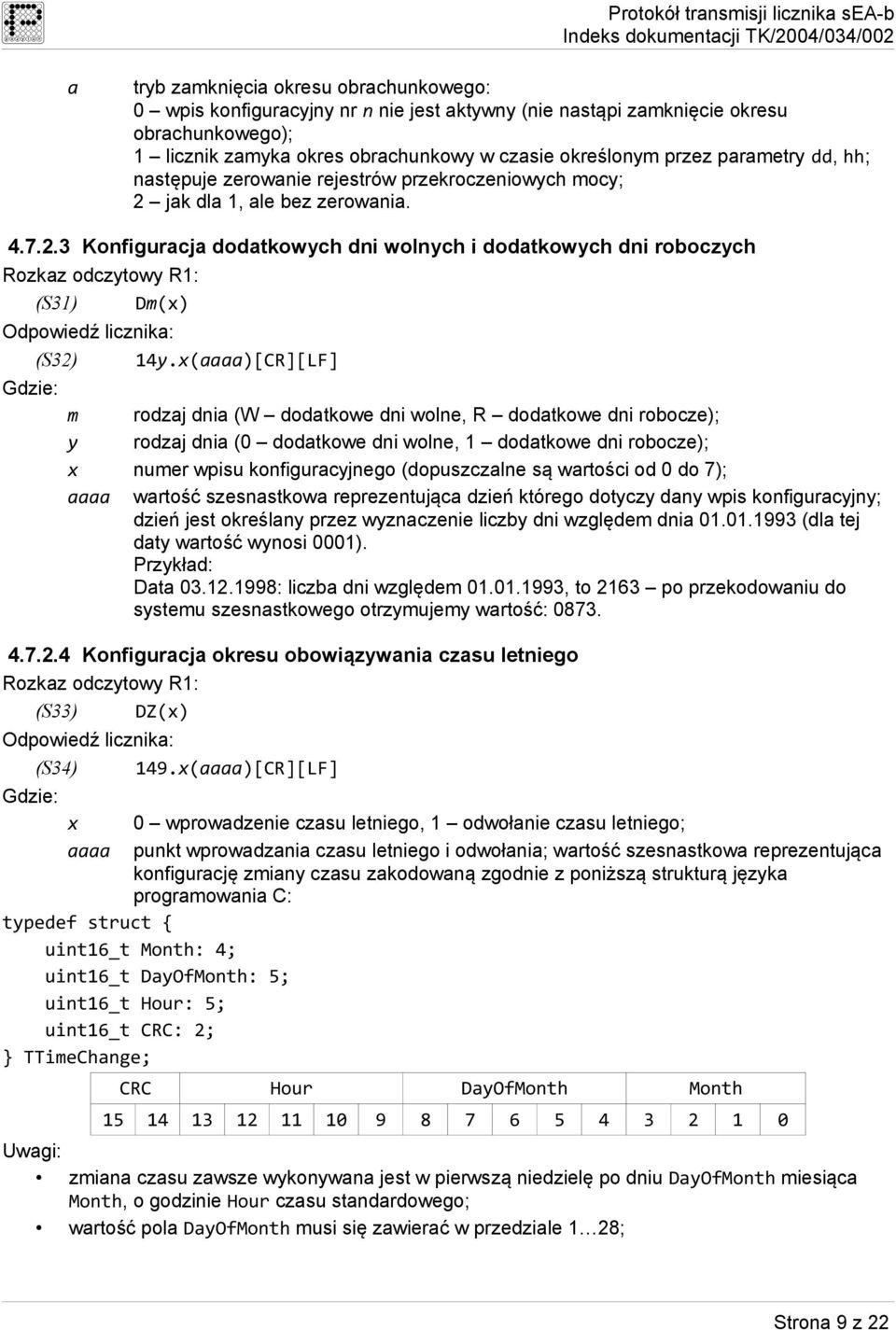 x(aaaa)[CR][LF] m rodzaj dnia (W dodatkowe dni wolne, R dodatkowe dni robocze); y rodzaj dnia (0 dodatkowe dni wolne, 1 dodatkowe dni robocze); x numer wpisu konfiguracyjnego (dopuszczalne są