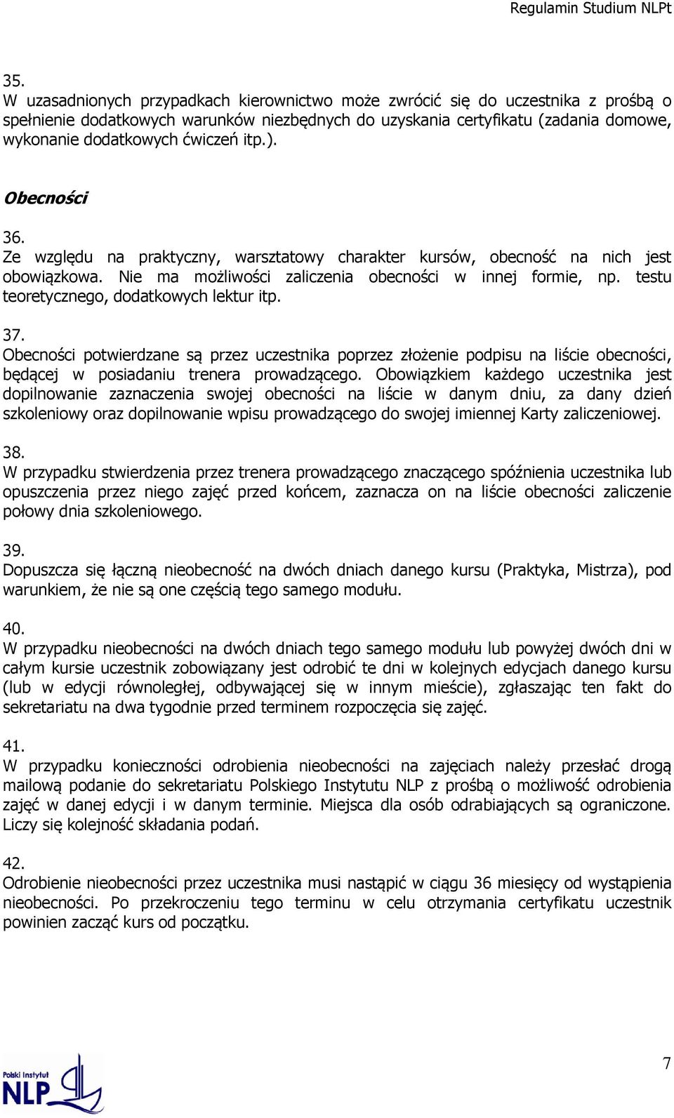 testu teoretycznego, dodatkowych lektur itp. 37. Obecności potwierdzane są przez uczestnika poprzez złożenie podpisu na liście obecności, będącej w posiadaniu trenera prowadzącego.