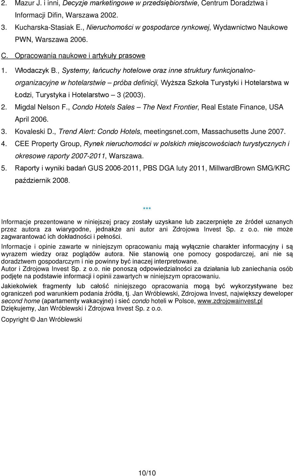 , Systemy, łańcuchy hotelowe oraz inne struktury funkcjonalnoorganizacyjne w hotelarstwie próba definicji, Wyższa Szkoła Turystyki i Hotelarstwa w Łodzi, Turystyka i Hotelarstwo 3 (2003). 2.