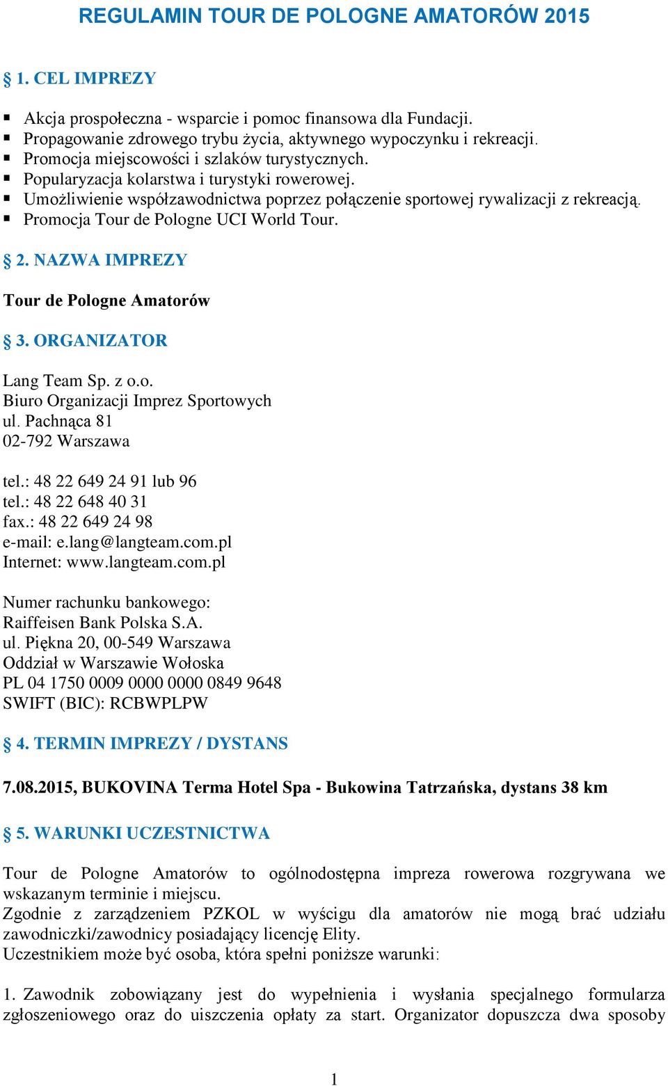 Promocja Tour de Pologne UCI World Tour. 2. NAZWA IMPREZY Tour de Pologne Amatorów 3. ORGANIZATOR Lang Team Sp. z o.o. Biuro Organizacji Imprez Sportowych ul. Pachnąca 81 02-792 Warszawa tel.