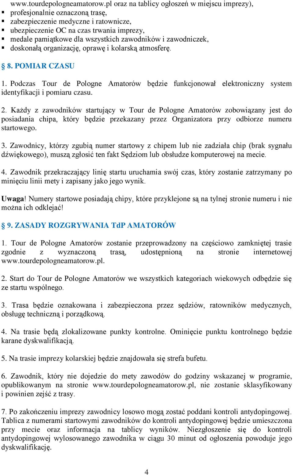 zawodników i zawodniczek, doskonałą organizację, oprawę i kolarską atmosferę. 8. POMIAR CZASU 1.