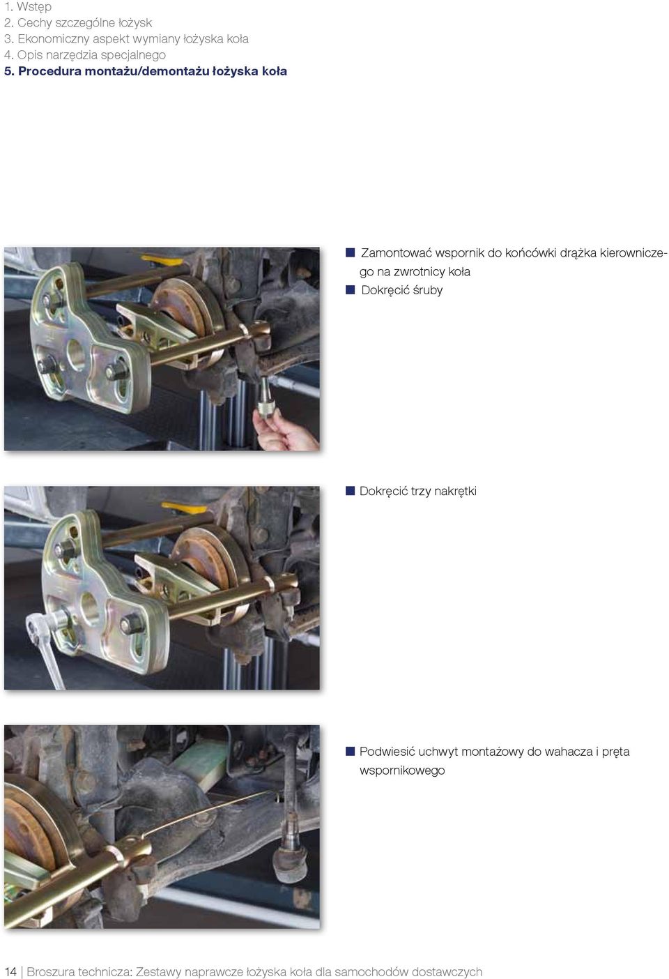 Procedura montażu/demontażu łożyska koła Zamontować wspornik do końcówki drążka kierowniczego na