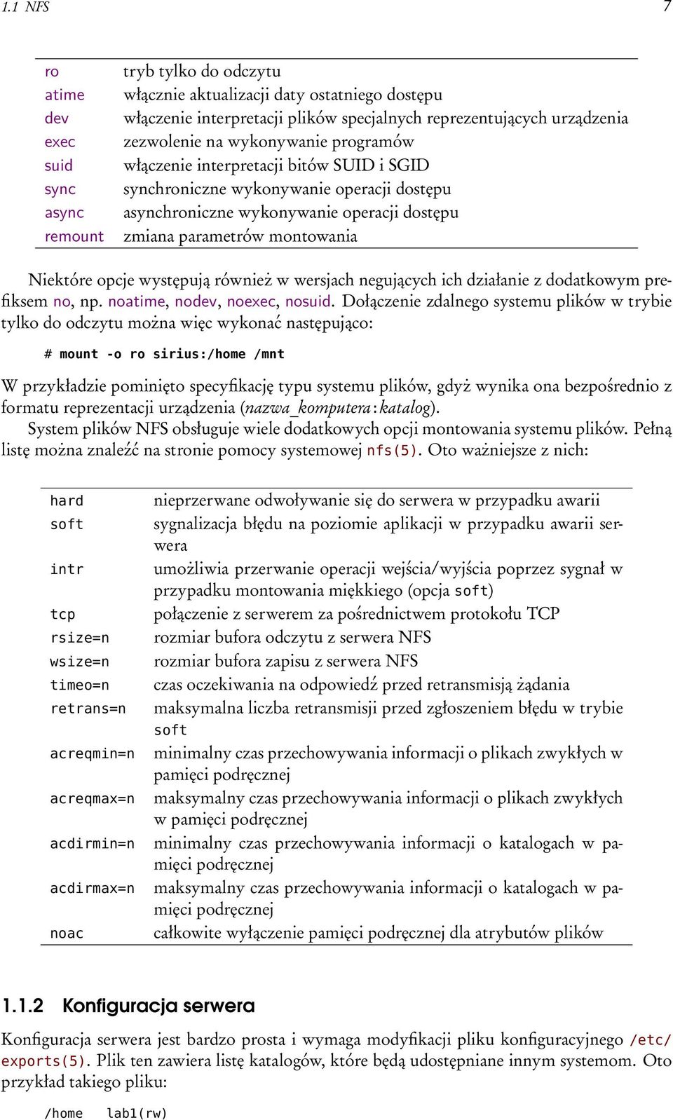 Niektóre opcje występują również w wersjach negujących ich działanie z dodatkowym prefiksem no, np. noatime, nodev, noexec, nosuid.