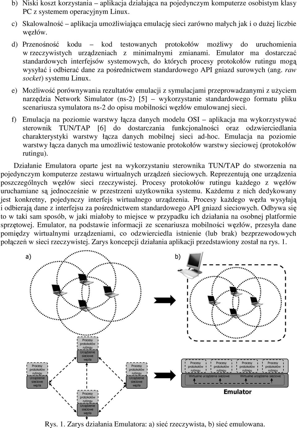 d) Przenośność kodu kod testowanych moŝliwy do uruchomienia w rzeczywistych urządzeniach z minimalnymi zmianami.