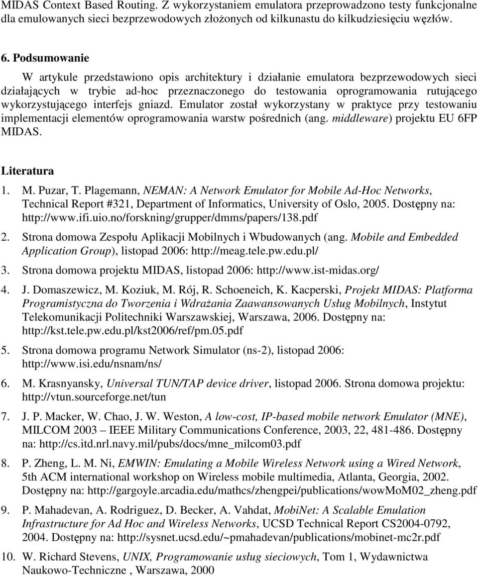 wykorzystującego interfejs gniazd. Emulator został wykorzystany w praktyce przy testowaniu implementacji elementów oprogramowania warstw pośrednich (ang. middleware) projektu EU 6FP MIDAS.