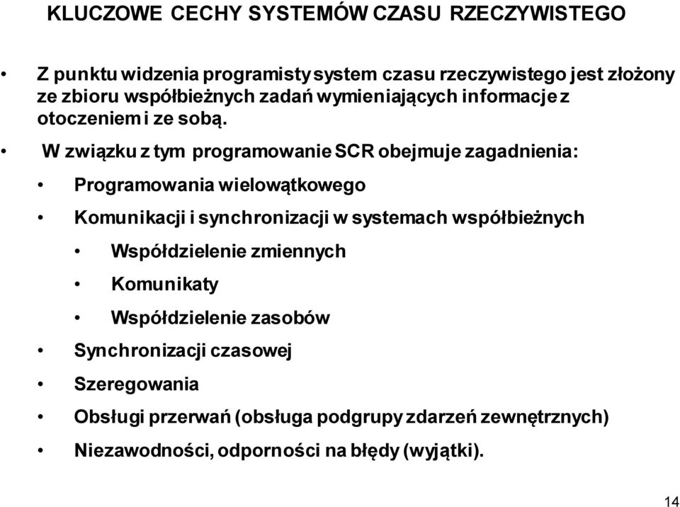 W związku z tym programowanie SCR obejmuje zagadnienia: Programowania wielowątkowego Komunikacji i synchronizacji w systemach