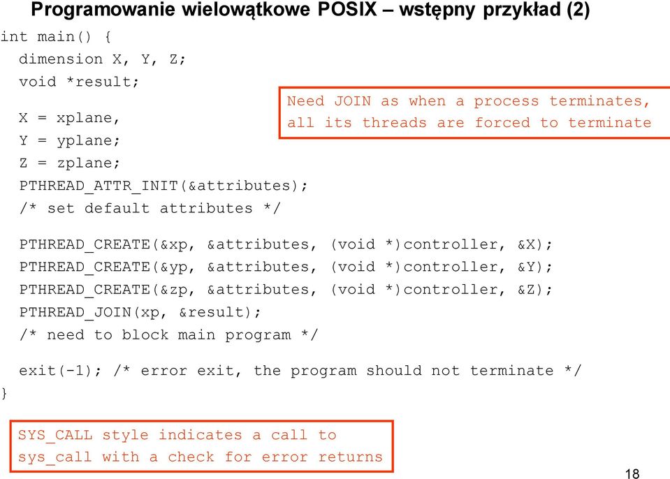 *)controller, &Y); PTHREAD_CREATE(&zp, &attributes, (void *)controller, &Z); PTHREAD_JOIN(xp, &result); /* need to block main program */ Need JOIN as when a