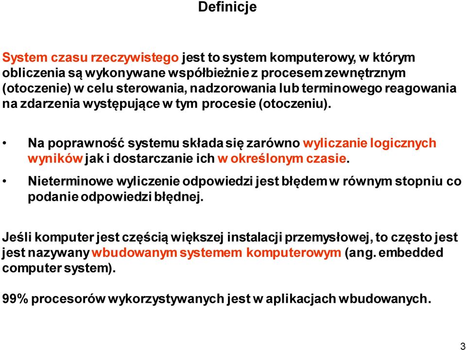 Na poprawność systemu składa się zarówno wyliczanie logicznych wyników jak i dostarczanie ich w określonym czasie.