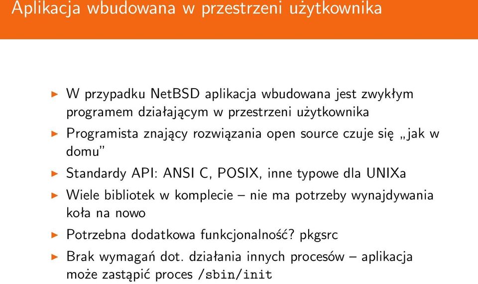 API: ANSI C, POSIX, inne typowe dla UNIXa Wiele bibliotek w komplecie nie ma potrzeby wynajdywania koła na nowo