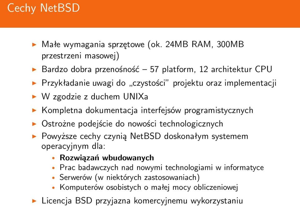 implementacji W zgodzie z duchem UNIXa Kompletna dokumentacja interfejsów programistycznych Ostrożne podejście do nowości technologicznych Powyższe