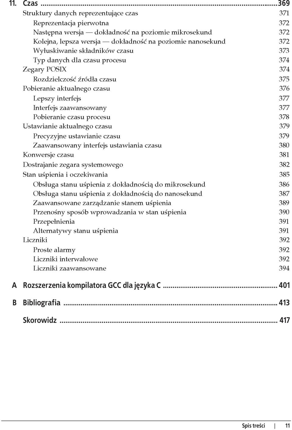 sk adników czasu 373 Typ danych dla czasu procesu 374 Zegary POSIX 374 Rozdzielczo ród a czasu 375 Pobieranie aktualnego czasu 376 Lepszy interfejs 377 Interfejs zaawansowany 377 Pobieranie czasu