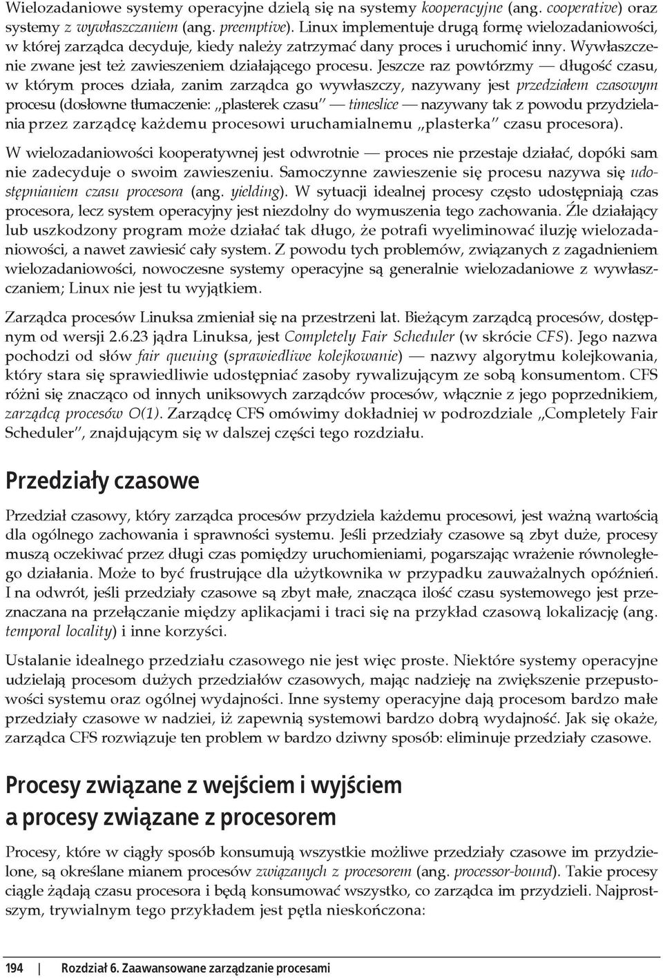 Jeszcze raz powtórzmy d ugo czasu, w którym proces dzia a, zanim zarz dca go wyw aszczy, nazywany jest przedzia em czasowym procesu (dos owne t umaczenie: plasterek czasu timeslice nazywany tak z