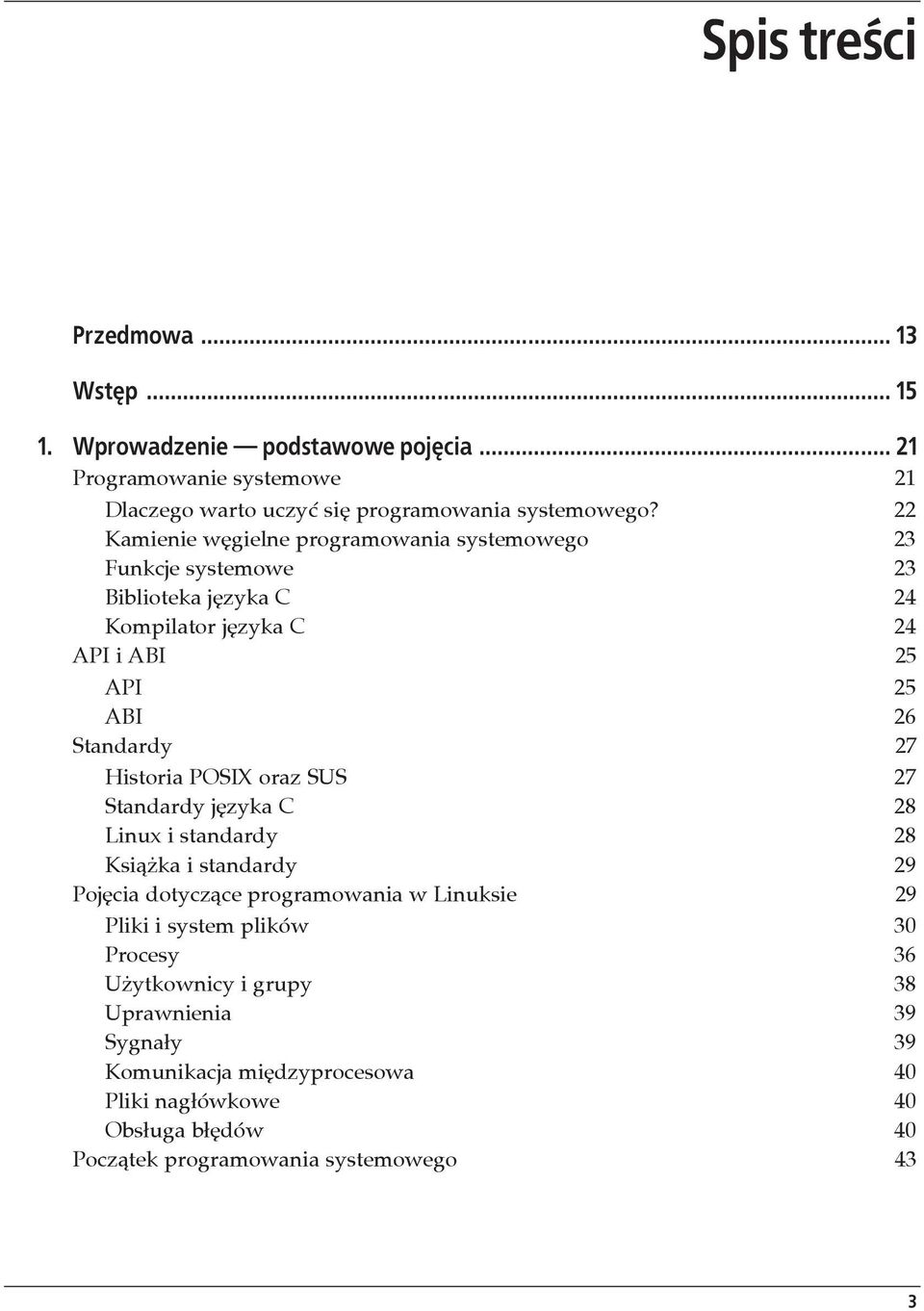 Historia POSIX oraz SUS 27 Standardy j zyka C 28 Linux i standardy 28 Ksi ka i standardy 29 Poj cia dotycz ce programowania w Linuksie 29 Pliki i system plików