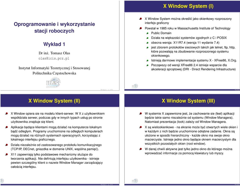 Institute of Technology Public Domain Działa na większości systemów zgodnych z C i POSIX obecna wersja: X11R7.4 (wersja 11 wydanie 7.