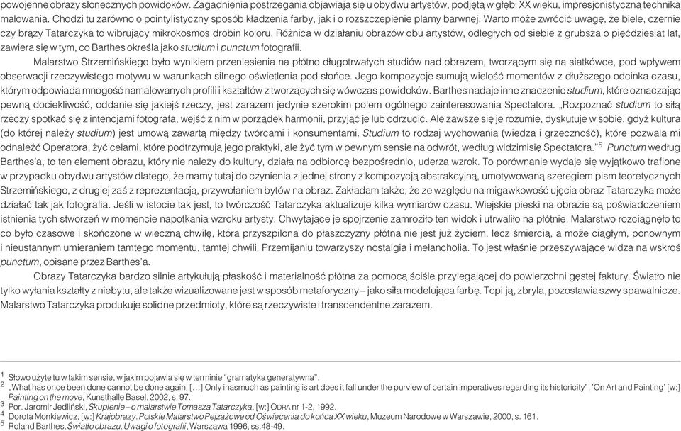 Warto mo e zwróciæ uwagê, e biele, czernie czy br¹zy Tatarczyka to wibruj¹cy mikrokosmos drobin koloru.