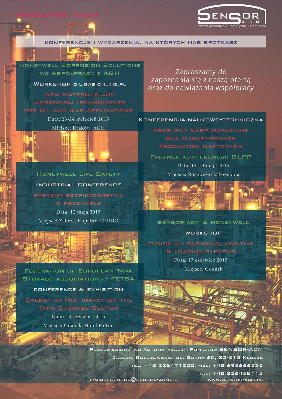 Data: 12 maja 2015 Miejsce: Zabrze, Kopalnia GUIDO Federation of European Tank Storage associations - FETSA conference & exhibition Energy of Mix, impact on the Tank Storage Sector Data: 18 czerwiec