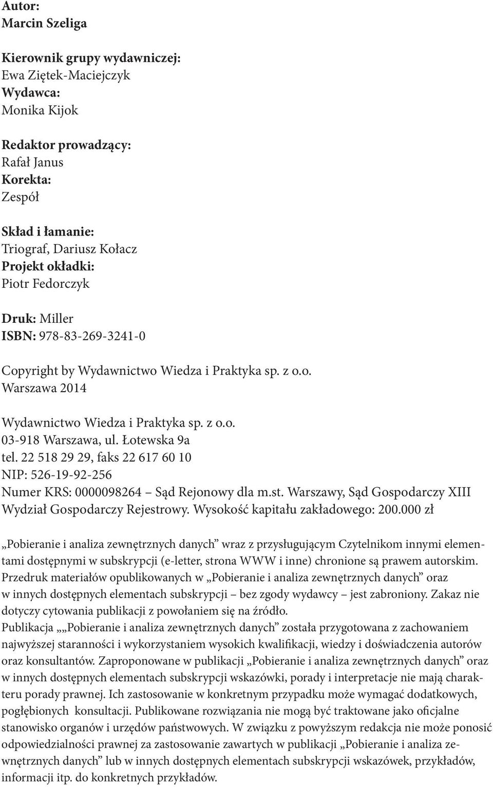 Łotewska 9a tel. 22 518 29 29, faks 22 617 60 10 NIP: 526-19-92-256 Numer KRS: 0000098264 Sąd Rejonowy dla m.st. Warszawy, Sąd Gospodarczy XIII Wydział Gospodarczy Rejestrowy.