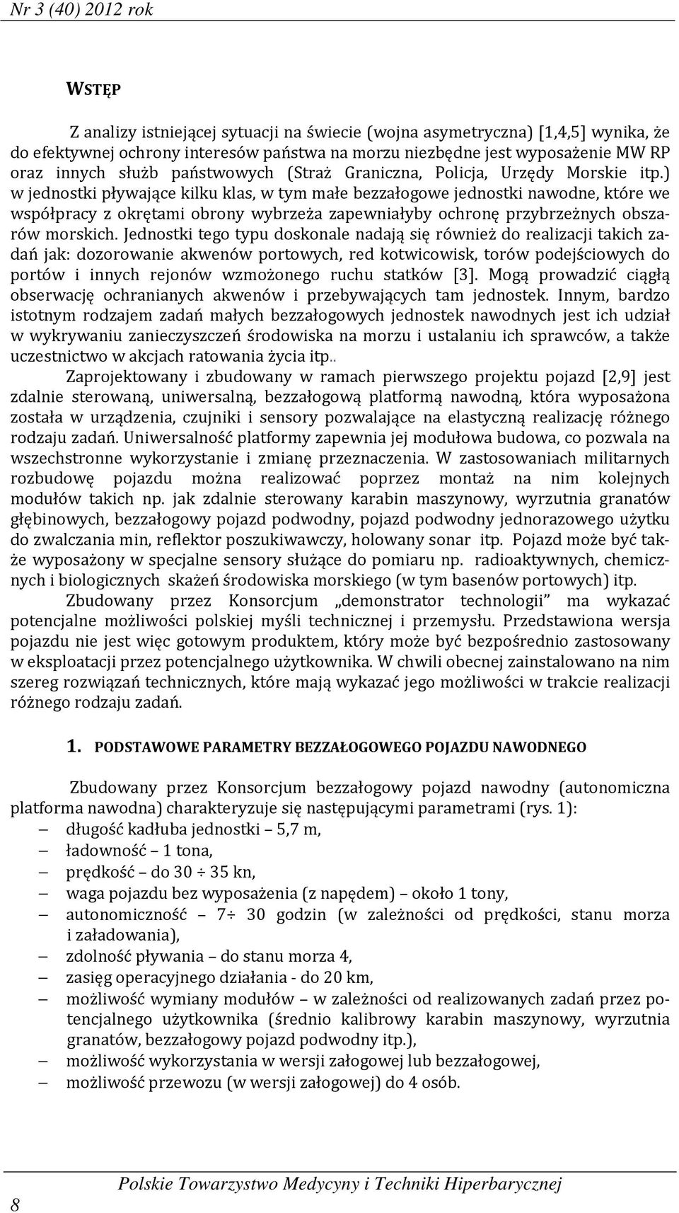 ) w jednostki pływające kilku klas, w tym małe bezzałogowe jednostki nawodne, które we współpracy z okrętami obrony wybrzeża zapewniałyby ochronę przybrzeżnych obszarów morskich.