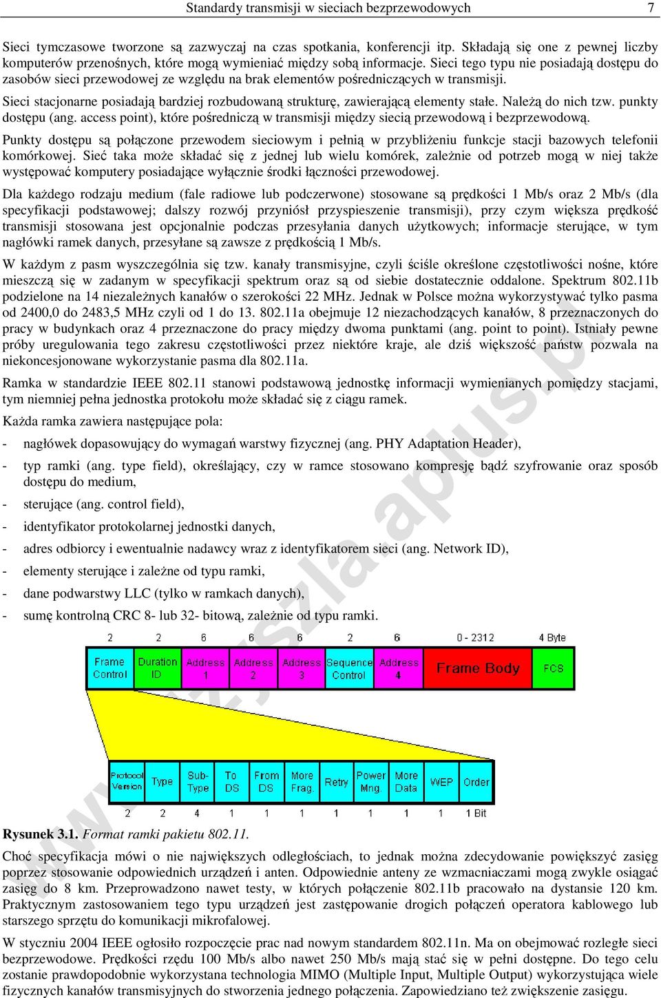 Sieci tego typu nie posiadają dostępu do zasobów sieci przewodowej ze względu na brak elementów pośredniczących w transmisji.