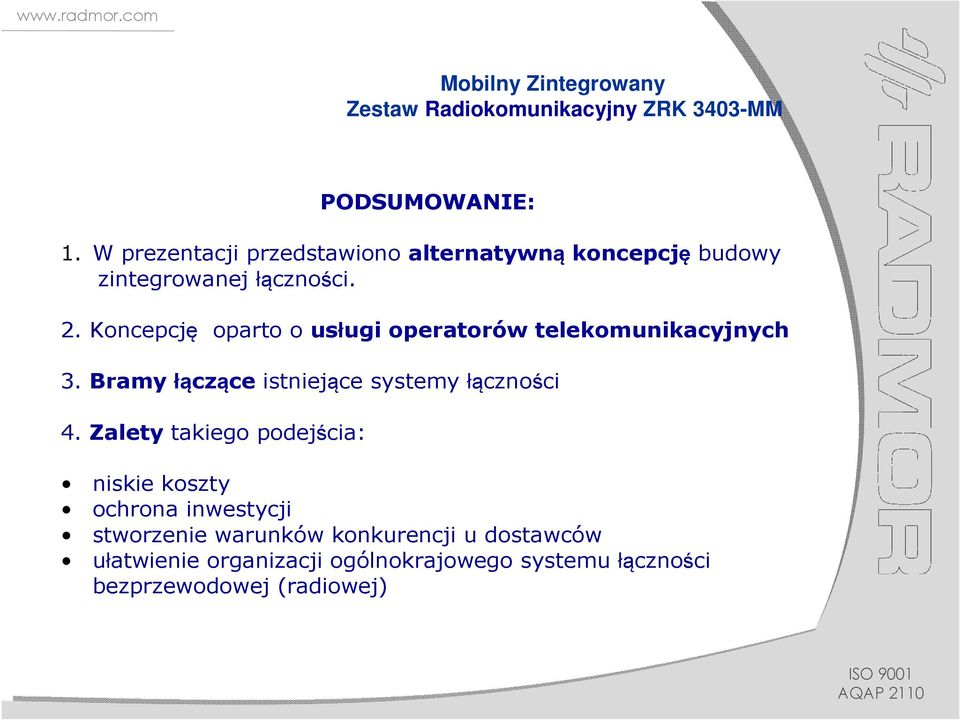 Koncepcję oparto o usługi operatorów telekomunikacyjnych 3. Bramy łączące istniejące systemy łączności 4.