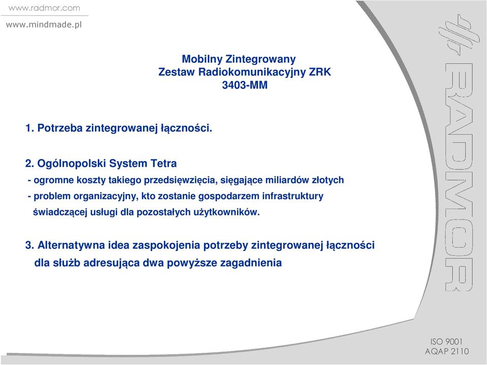 problem organizacyjny, kto zostanie gospodarzem infrastruktury świadczącej usługi dla pozostałych