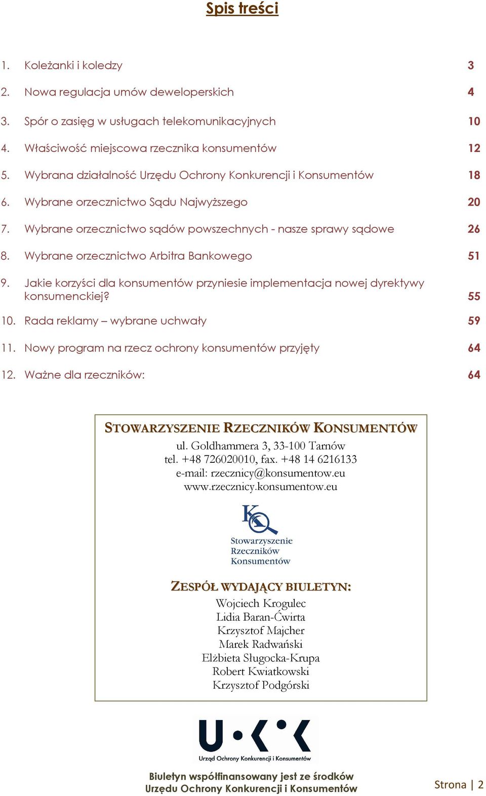 Wybrane orzecznictwo Arbitra Bankowego 51 9. Jakie korzyści dla konsumentów przyniesie implementacja nowej dyrektywy konsumenckiej? 55 10. Rada reklamy wybrane uchwały 59 11.