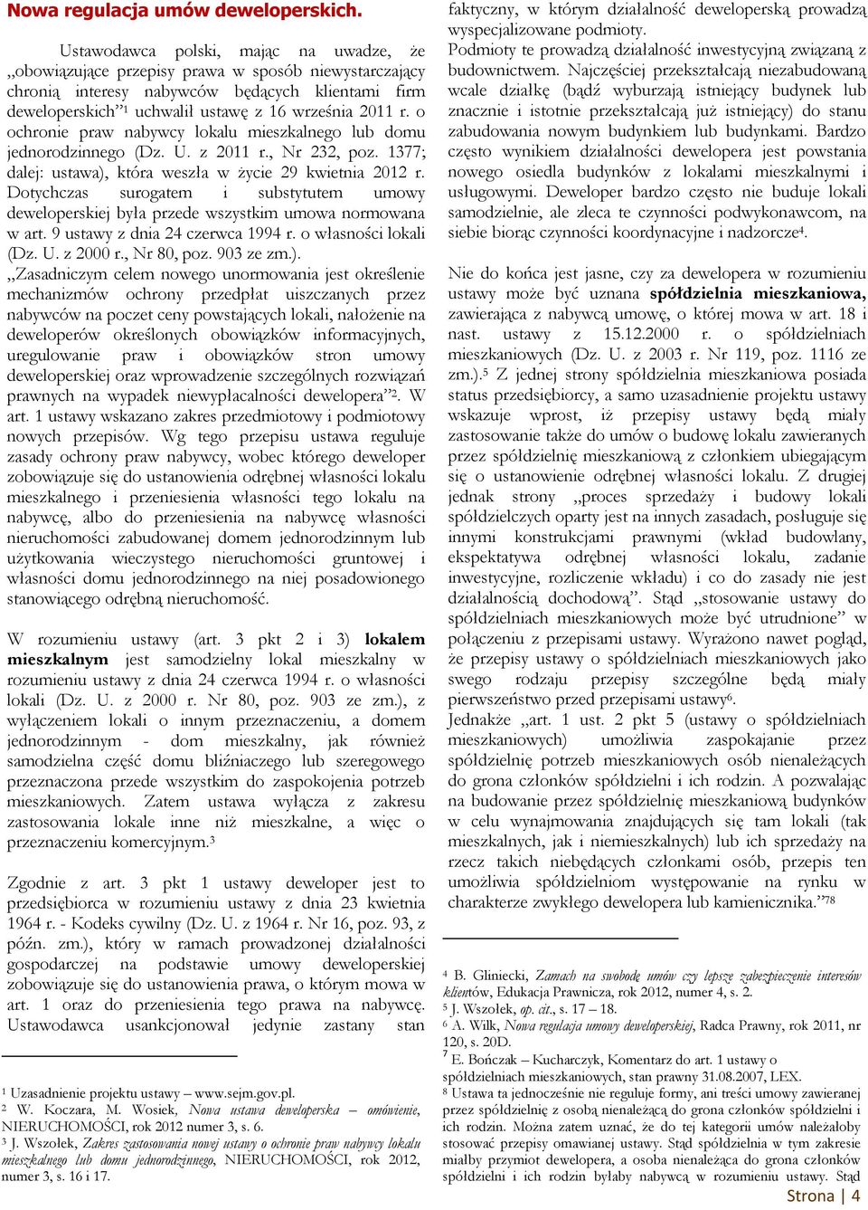 o ochronie praw nabywcy lokalu mieszkalnego lub domu jednorodzinnego (Dz. U. z 2011 r., Nr 232, poz. 1377; dalej: ustawa), która weszła w życie 29 kwietnia 2012 r.